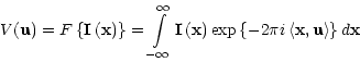 \begin{displaymath}
V({\bf {u}}) = F\left\{ {{\bf {I}}\left( {\bf {x}} \right)} ...
...gle {{\bf {x}},{\bf {u}}} \right\rangle } \right\}d{\bf {x}}}
\end{displaymath}