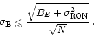 \begin{displaymath}
{\mbox{$\sigma_{\rm B}$}} \la \frac{\sqrt{B_E + {\mbox{$\sigma^2_{\rm RON}$}}}}{\sqrt{N}}\,.
\end{displaymath}
