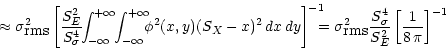 \begin{displaymath}
\approx
\sigma_{\mbox{rms}}^2
\left[
\frac{S_E^2}{S_\sigma^4...
...
\frac{S_\sigma^4}{S_E^2}
\left[
\frac{1}{8\,\pi}
\right]^{-1}
\end{displaymath}