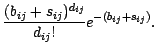 $\displaystyle \frac{(b_{ij}+s_{ij})^{d_{ij}}}{d_{ij}!} e^{-(b_{ij}+s_{ij})}.$