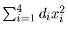 $\sum_{i=1}^4d_ix_i^2$