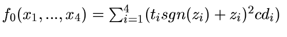 $f_0(x_1,...,x_4)=\sum_{i=1}^4({t_i}sgn(z_i)+z_i)^2cd_i)\;$