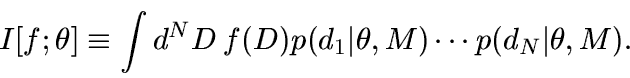 \begin{displaymath}
I[f;\theta] \equiv \int d^ND\, f(D) p(d_1\vert\theta,M)\cdots p(d_N\vert\theta,M).
\end{displaymath}