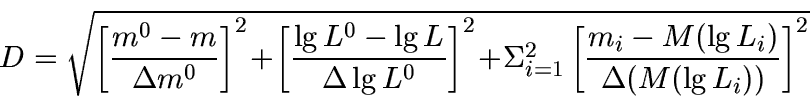 \begin{displaymath}
D=\sqrt{\left[\frac{m^0-m}{\Delta m^0}\right]^2\!+\!
\left[\...
...1}^2 \left[\frac{m_i-M(\lg L_i)}{\Delta(M(\lg L_i))}\right]^2}
\end{displaymath}