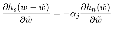 $\displaystyle \frac{\partial h_s(w-\tilde w)}{\partial \tilde w} =
-\alpha_j \frac{\partial h_n(\tilde w)}{\partial \tilde w}$