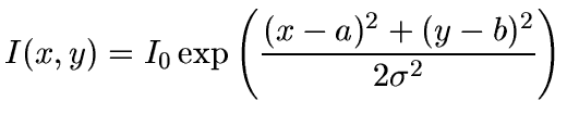 $\displaystyle I(x,y) = I_0\exp\left(\frac{(x-a)^2+(y-b)^2}{2\sigma^2}\right)$