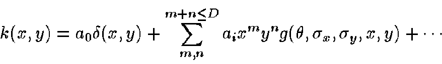 \begin{displaymath}
k(x,y)=a_0 \delta(x,y)
+ \sum_{m,n}^{m+n \leq D} a_i x^m y^n g(\theta, \sigma_x, \sigma_y, x, y)
+ \cdots
\end{displaymath}