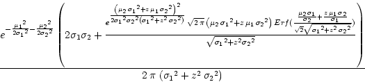 \begin{displaymath}
\frac{e^
{-\frac{{{\mu_1}}^2}{2
{{\sigma_1}}^2
} -
\fra...
...\,
\left( {{\sigma_1}}^
2 + z^2\,
{{\sigma_2}}^2
\right) } \end{displaymath}
