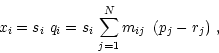 \begin{displaymath}
x_i = s_i \,\, q_i = s_i \, \sum_{j=1}^N m_{ij} \,\, \left(
p_j - r_j \right) \, ,
\end{displaymath}