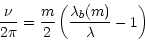 \begin{displaymath}\frac{\nu}{2\pi}= \frac{m}{2} \left( \frac{\lambda_{b}(m)}{\lambda} - 1
\right) \end{displaymath}