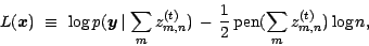 \begin{displaymath}
L({\ensuremath{\bm{x}}\xspace}) \ \equiv \ \log p({\ensurema...
..., - \, \frac{1}{2} \, \mbox{pen}(\sum_{m}z^{(t)}_{m,n})\log n,
\end{displaymath}