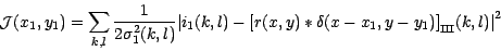 \begin{displaymath}
\displaystyle \mathcal{J} (x_1,y_1) =\sum_{k,l}
\frac{1}{2\s...
... \delta(x-x_1,y-y_1)\right]}_{\mbox{\cyr sh}} (k,l)\big\vert^2
\end{displaymath}