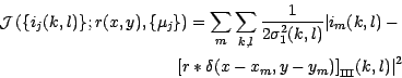 \begin{eqnarray*}
\displaystyle \mathcal{J}\left(\{i_j(k,l)\};r(x,y),\{\mu_j\}\r...
...\ast \delta(x-x_m,y-y_m)\big]_{\mbox{\cyr sh}}(k,l) \big\vert^2
\end{eqnarray*}