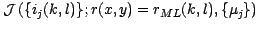 $\displaystyle \mathcal{J}\left(\{i_j(k,l)\};r(x,y)=r_{ML}(k,l),\{\mu_j\}\right)$