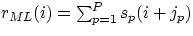 $r_{ML}(i) = \sum_{p=1}^{P}s_p (i+j_p)$