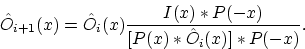 \begin{displaymath}
\hat O_{i+1}(x) = \hat O_i(x) \frac{I(x)* P(-x)}{[P(x)*\hat O_i(x)]*P(-x)}.
 \end{displaymath}