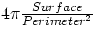 $4 \pi \frac{Surface}{Perimeter^2}$