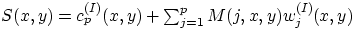 $
S(x,y) = c_p^{(I)}(x,y) + \sum_{j=1}^{p} M(j,x,y) w_j^{(I)}(x,y) 
$