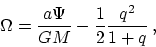 \begin{displaymath}
{\Omega} = \frac{a {\Psi}}{G M} - \frac{1}{2} \frac{q^2}{1+q} \, ,\end{displaymath}