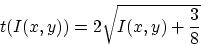 \begin{displaymath}
t(I(x,y)) = 2\sqrt{I(x,y) + \frac{3}{8}}\end{displaymath}