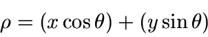 \begin{displaymath}
\rho = (x \cos \theta) + (y \sin \theta)
\end{displaymath}