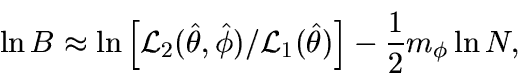 \begin{displaymath}
\ln B \approx \ln \left[{\cal L}_2(\hat\theta,\hat\phi) / {\cal L}_1(\hat\theta)\right]
- {1\over 2} m_\phi \ln N,
\end{displaymath}