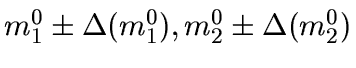 $m^0_1 \pm \Delta(m^0_1), m^0_2 \pm \Delta(m^0_2)$