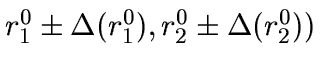 $r^0_1 \pm \Delta(r^0_1), r^0_2 \pm \Delta(r^0_2))$