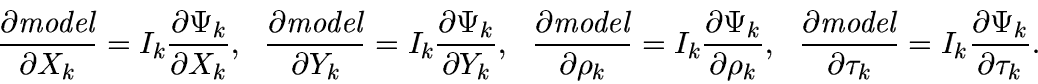 \begin{displaymath}
\frac{\partial \mbox{\em {model}}}{\partial X_k}
=
I_k \frac...
...tau_k}
=
I_k \frac{\partial \mbox{$\Psi$}_k}{\partial \tau_k}.
\end{displaymath}