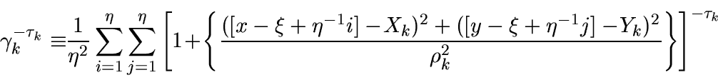 \begin{displaymath}
\mbox{$\gamma_k^{-\tau_k}$}
\equiv
\!\!\frac{1}{\eta^2}
\sum...
...i+\eta^{-1}j]-\!Y_k)^2
}{\rho_k^2}
\right\}
\right]^{-\tau_k}
\end{displaymath}