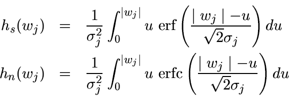 \begin{eqnarray*}
h_s(w_j) & = & \frac{1}{\sigma_j^2} \int_{0}^{\mid
w_j \mid} ...
...fc} \left( \frac{\mid w_j \mid -u}{\sqrt{2} \sigma_j} \right) du
\end{eqnarray*}