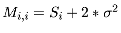 $M_{i,i} = S_{i} + 2*\sigma^{2}$