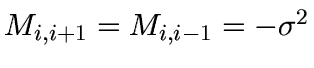 $M_{i,i+1} = M_{i,i-1} = -
\sigma^{2}$