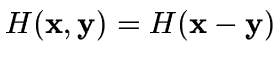 $H({\bf x},{\bf y}) = H({\bf x - y})$