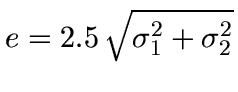 $\displaystyle e =
2.5\,\sqrt{\sigma_1^2 + \sigma_2^2}$