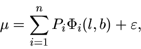 \begin{displaymath}
\mu = \sum_{i=1}^n P_i \Phi_i(l,b)+\varepsilon ,
\end{displaymath}