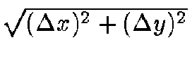 $\sqrt {(\Delta x)^2 + (\Delta y)^2}$
