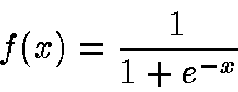 \begin{displaymath}f(x)=\frac{1}{1+e^{-x}}\end{displaymath}